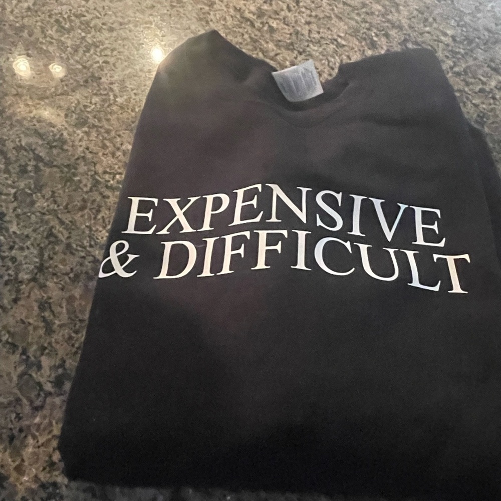 “Expensive and Difficult” sweatshirt